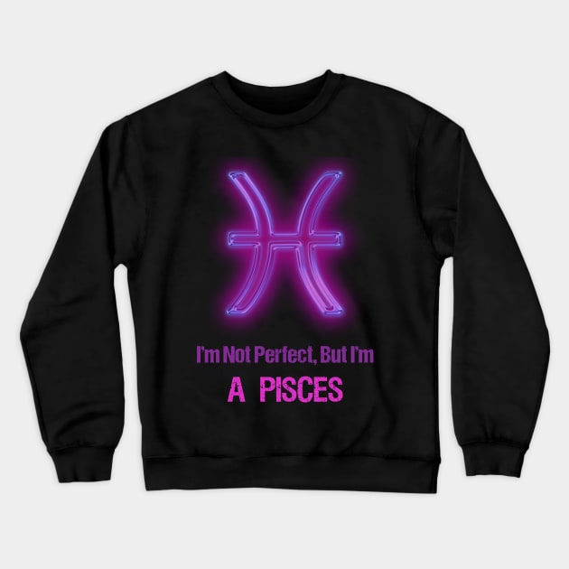 I'm Not Perfect But I'm Pisces Horoscope Crewneck Sweatshirt by SweetMay